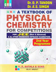 GRB A Textbook of PHYSICAL CHEMISTRY FOR COMPETITIONS For JEE (Main & Advanced) & All Other Engineering Entrance Examinations 2nd Year Programme